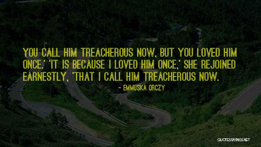 She Once Loved Quotes By Emmuska Orczy She Once Loved Quotes By Emmuska Orczy