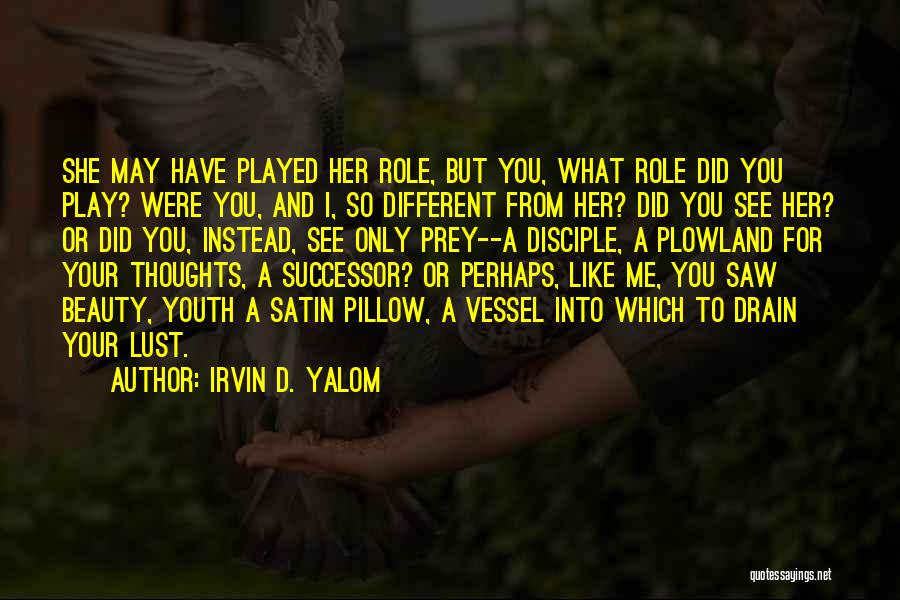 She Played You Quotes By Irvin D. Yalom