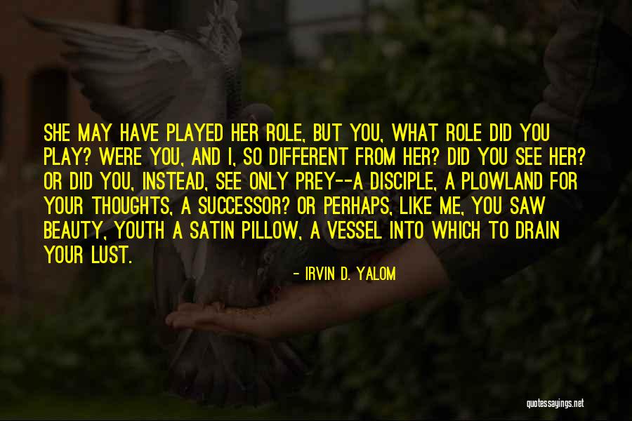 She Played You Quotes By Irvin D. Yalom