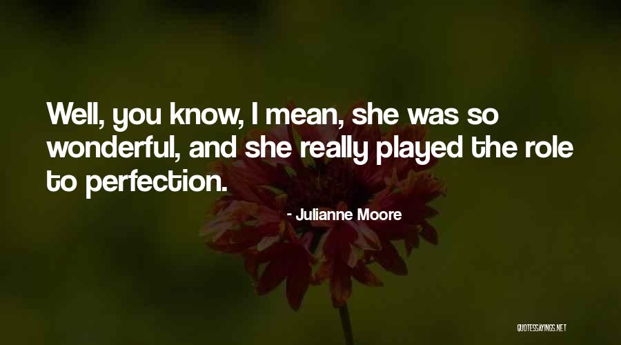 She Played You Quotes By Julianne Moore