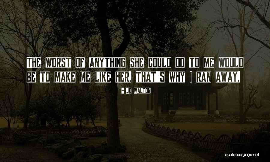 She Ran Away Quotes By Jo Walton She Ran Away Quotes By Jo Walton