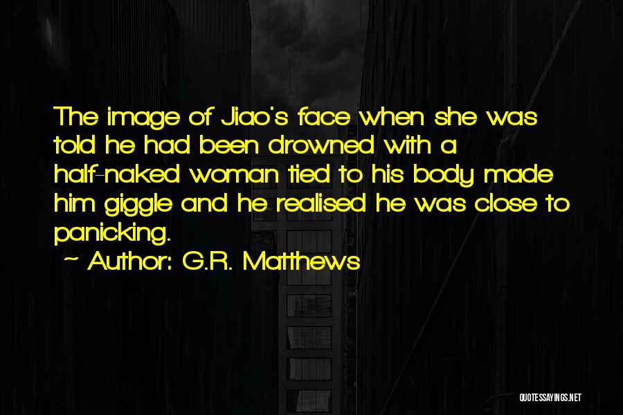 She Realised Quotes By G.R. Matthews