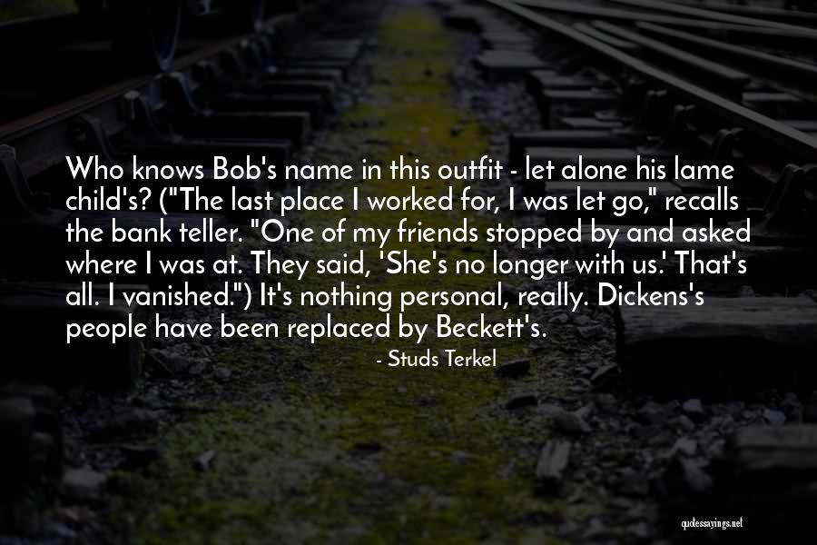 She Replaced Me Quotes By Studs Terkel She Replaced Me Quotes By Studs Terkel