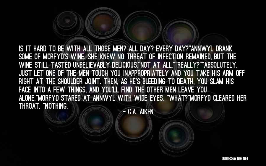 She S Bleeding Quotes By G.A. Aiken She S Bleeding Quotes By G.A. Aiken