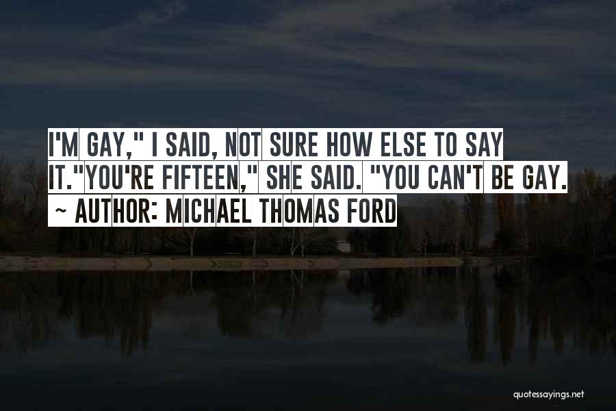 She Said I Said Quotes By Michael Thomas Ford