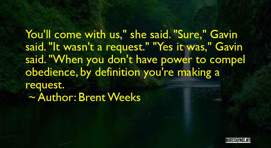 She Said Yes Quotes By Brent Weeks