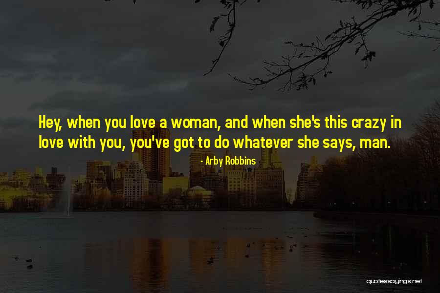 She Says Love Quotes By Arby Robbins She Says Love Quotes By Arby Robbins