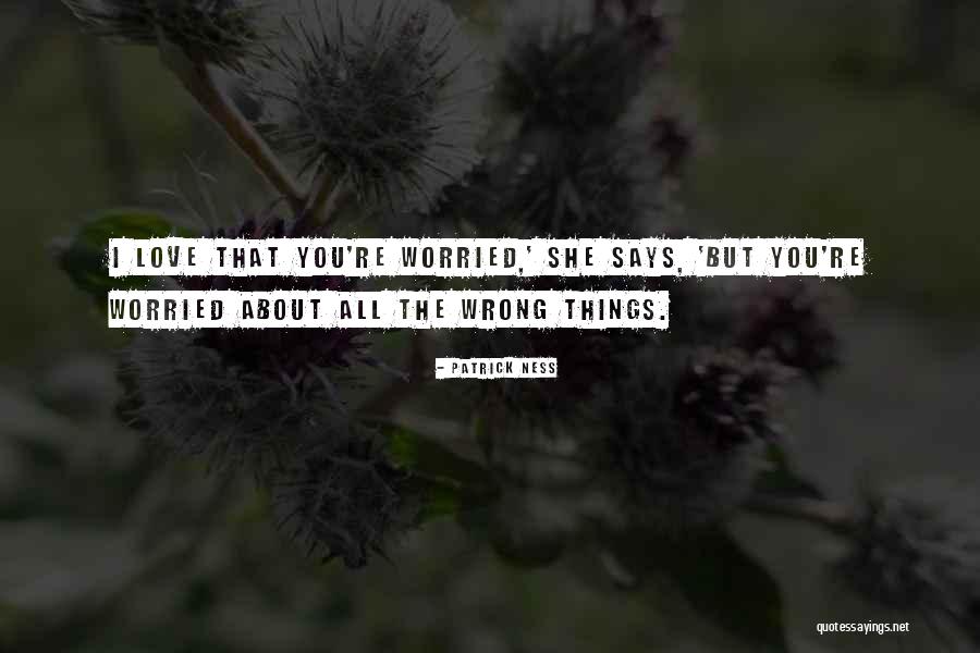 She Says Love Quotes By Patrick Ness She Says Love Quotes By Patrick Ness