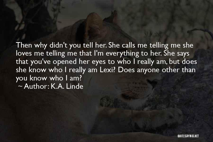 She Says She Loves Me Quotes By K.A. Linde