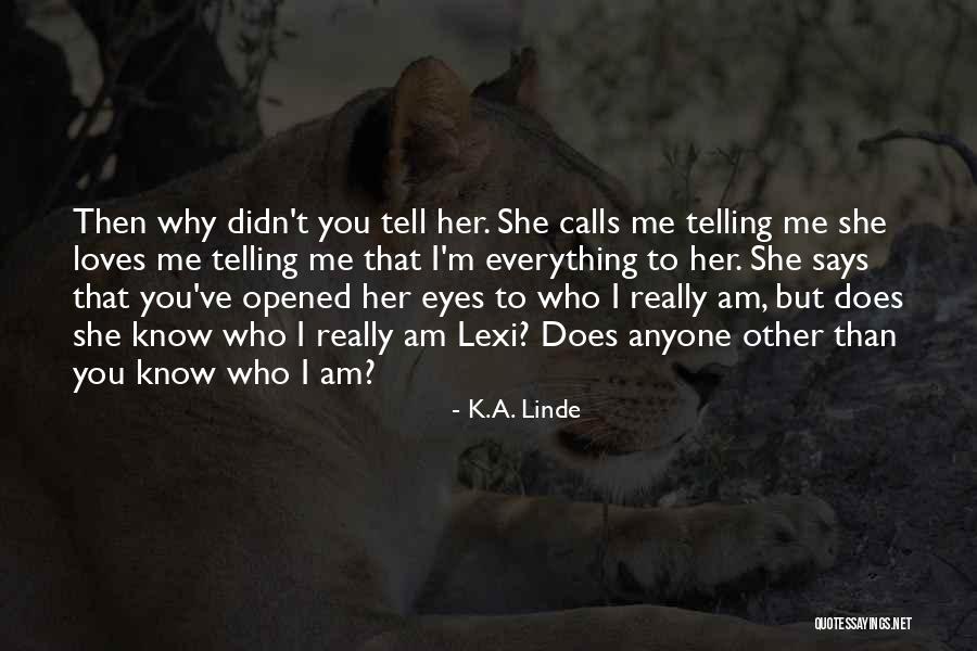 She Says She Loves Me Quotes By K.A. Linde