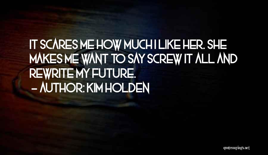 She Scares Me Quotes By Kim Holden