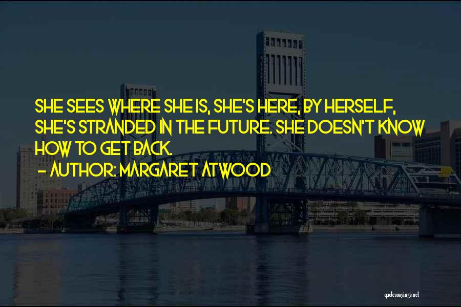 She Sees Quotes By Margaret Atwood