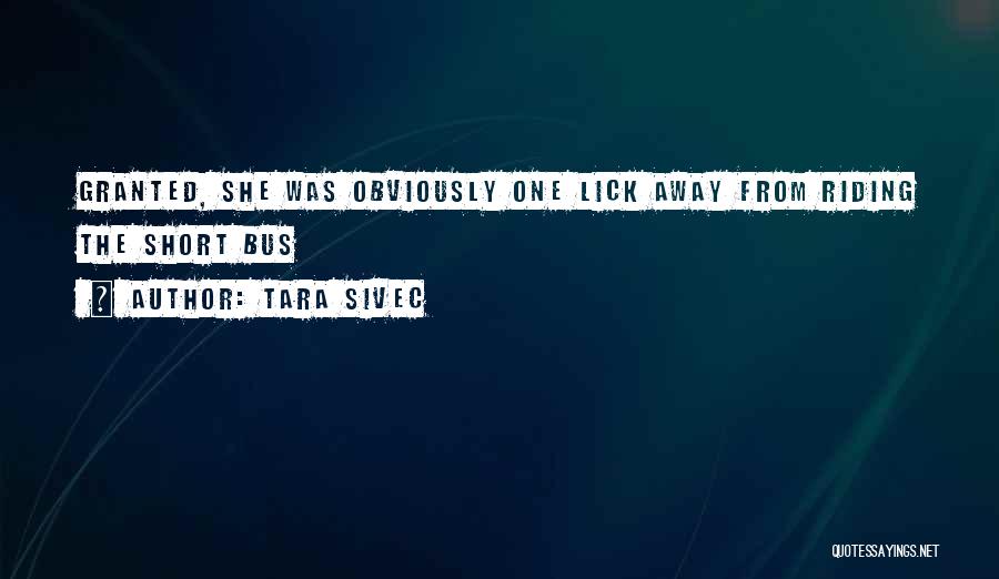 She Short Quotes By Tara Sivec