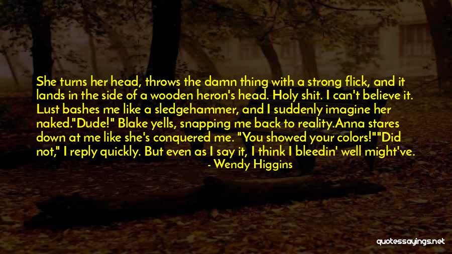 She Stares Quotes By Wendy Higgins She Stares Quotes By Wendy Higgins