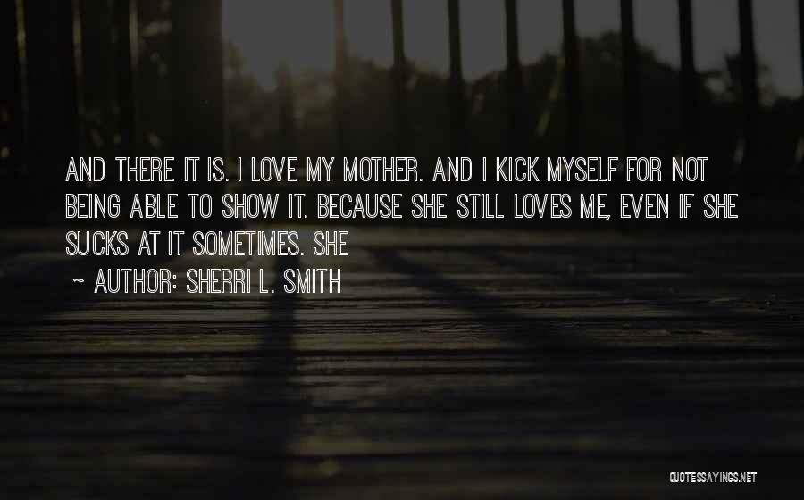 She Still Loves Me Quotes By Sherri L. Smith