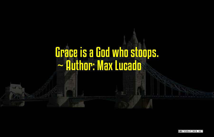 She Stoops Quotes By Max Lucado