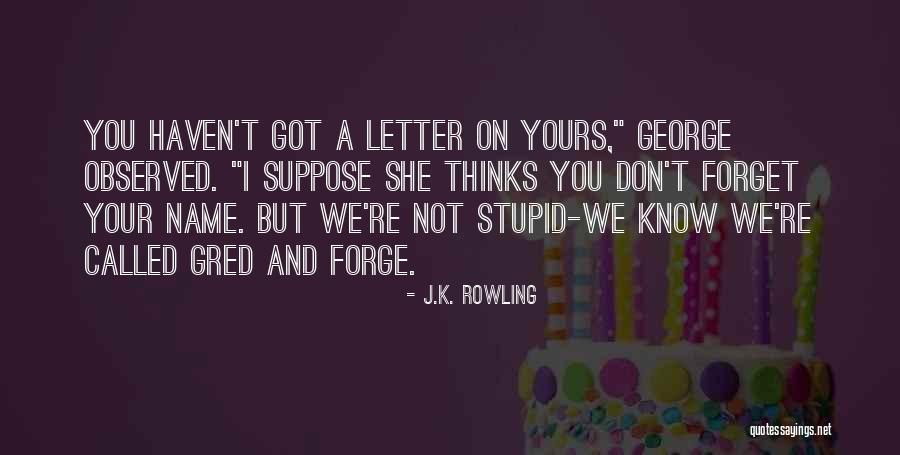 She Thinks I'm Stupid Quotes By J.K. Rowling