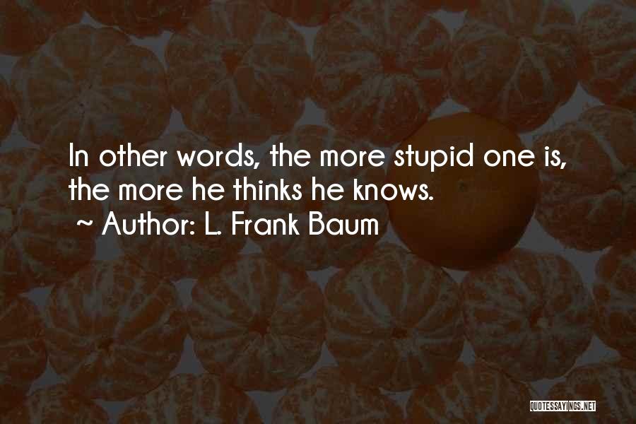 She Thinks I'm Stupid Quotes By L. Frank Baum