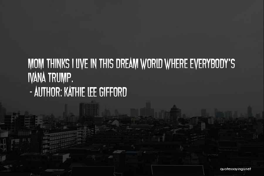 She Thinks The World Of You Quotes By Kathie Lee Gifford