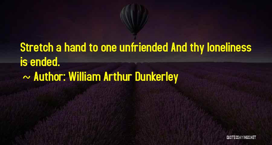 She Unfriended Me Quotes By William Arthur Dunkerley