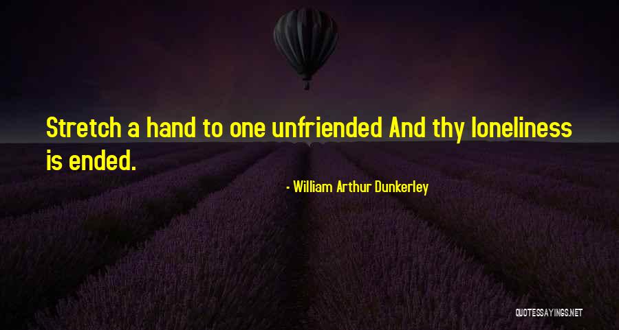 She Unfriended Me Quotes By William Arthur Dunkerley