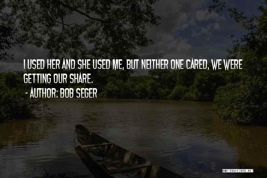 She Used Me Quotes By Bob Seger