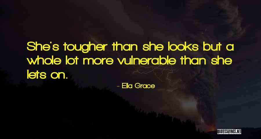She Vulnerable Quotes By Ella Grace She Vulnerable Quotes By Ella Grace