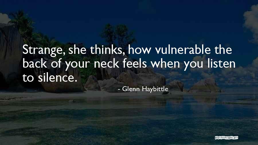 She Vulnerable Quotes By Glenn Haybittle She Vulnerable Quotes By Glenn Haybittle