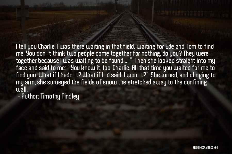 She Waited For You Quotes By Timothy Findley