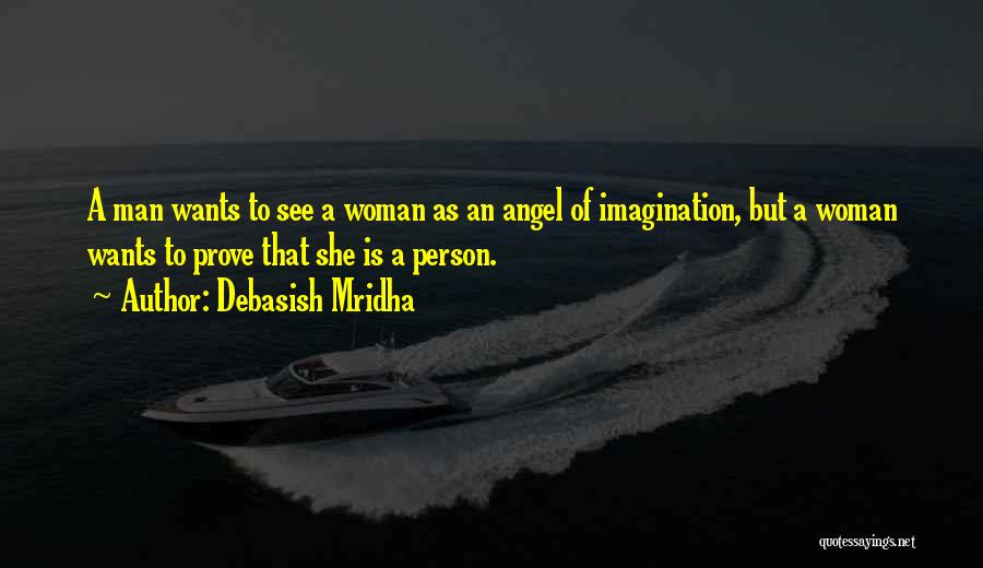 She Wants A Man Quotes By Debasish Mridha