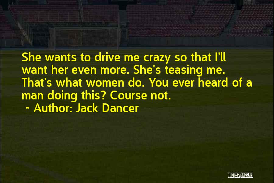 She Wants A Man Quotes By Jack Dancer