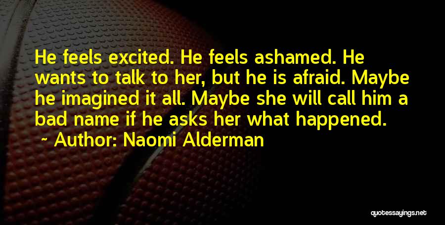She Wants Him Quotes By Naomi Alderman