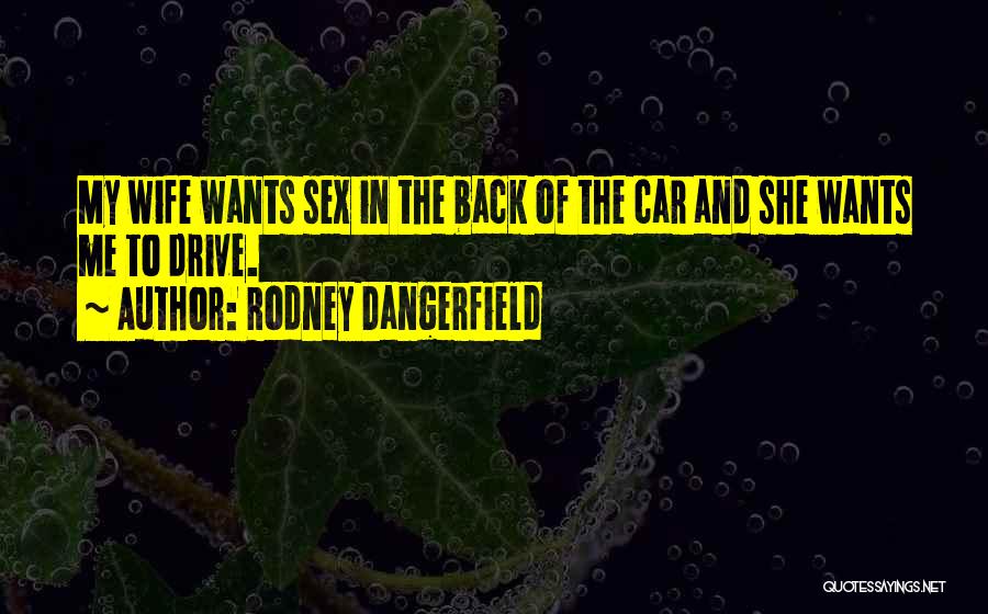 She Wants Me Back Quotes By Rodney Dangerfield