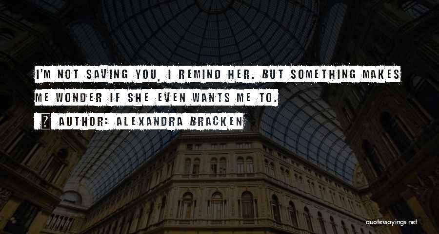 She Wants You Quotes By Alexandra Bracken