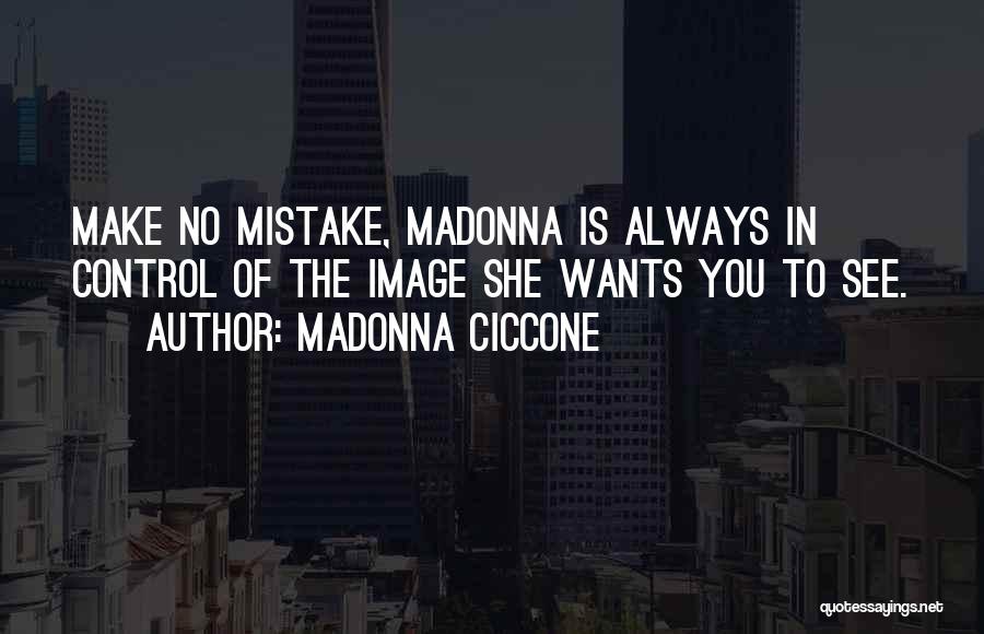 She Wants You Quotes By Madonna Ciccone