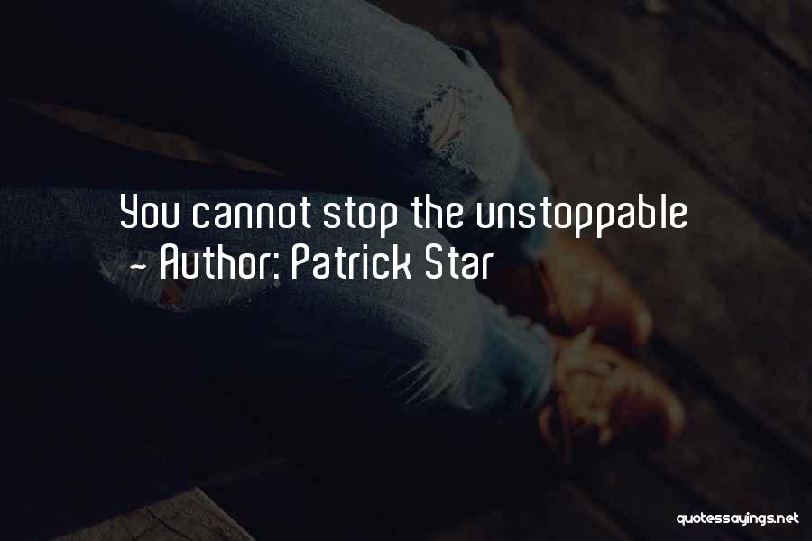 She Was Unstoppable Quotes By Patrick Star
