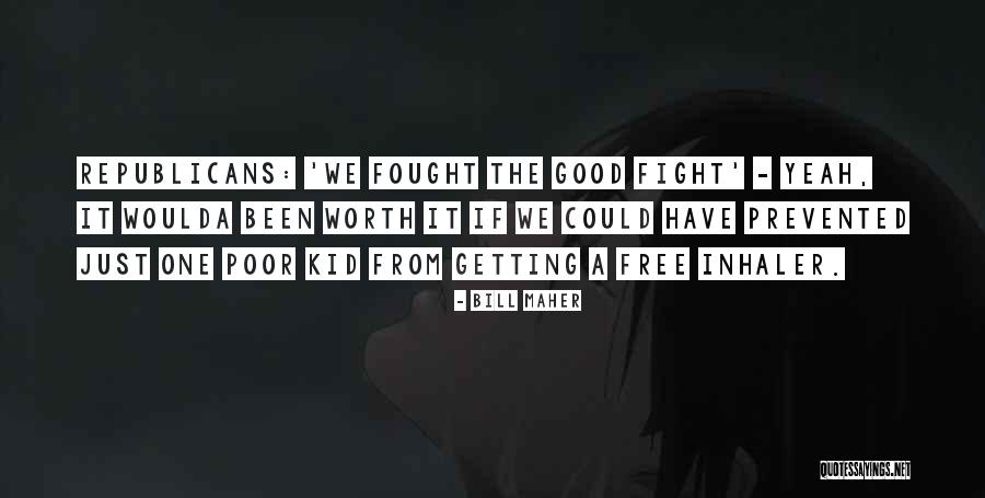 She Was Worth The Fight Quotes By Bill Maher She Was Worth The Fight Quotes By Bill Maher