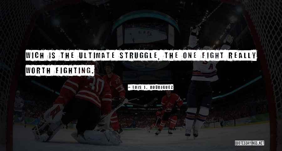 She Was Worth The Fight Quotes By Luis J. Rodriguez She Was Worth The Fight Quotes By Luis J. Rodriguez