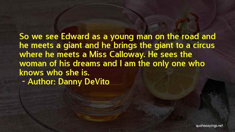 She Who Dreams Quotes By Danny DeVito