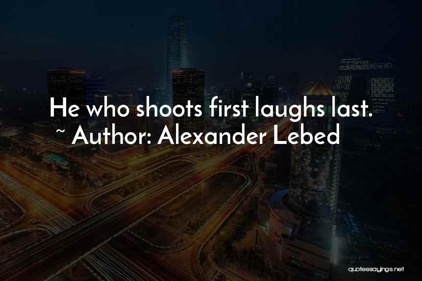 She Who Laughs Last Quotes By Alexander Lebed