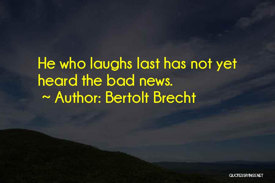 She Who Laughs Last Quotes By Bertolt Brecht