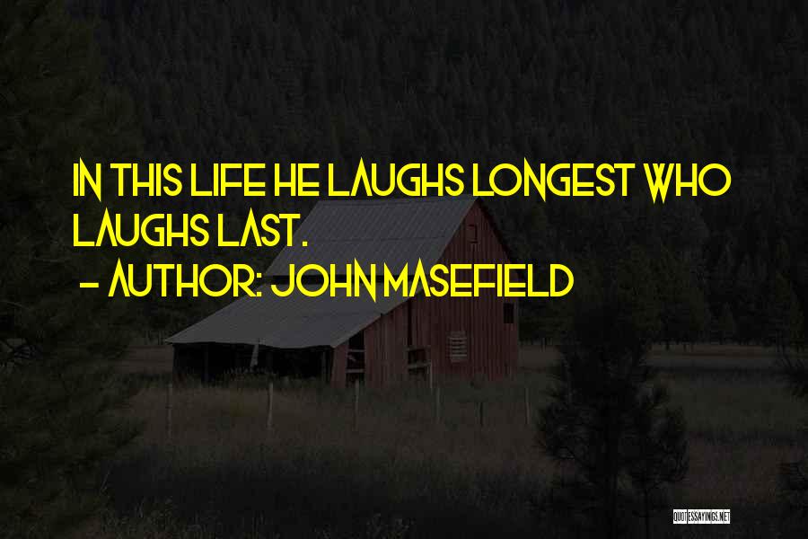 She Who Laughs Last Quotes By John Masefield