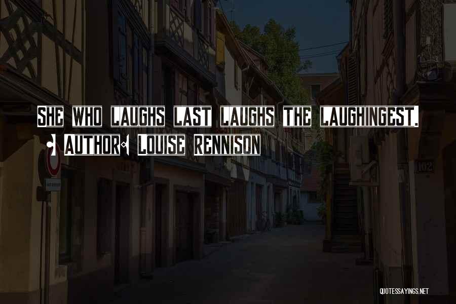 She Who Laughs Last Quotes By Louise Rennison