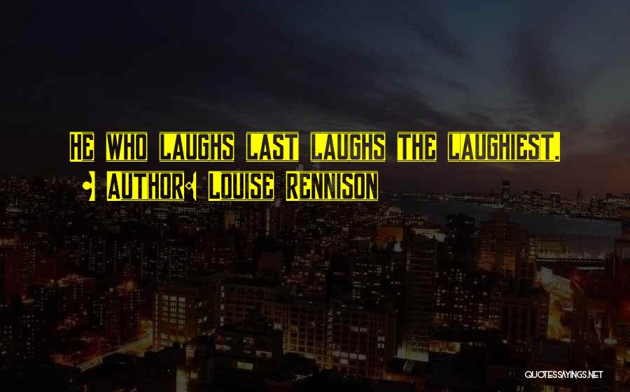 She Who Laughs Last Quotes By Louise Rennison