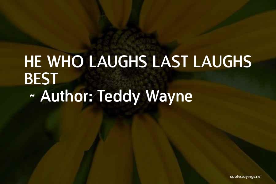 She Who Laughs Last Quotes By Teddy Wayne