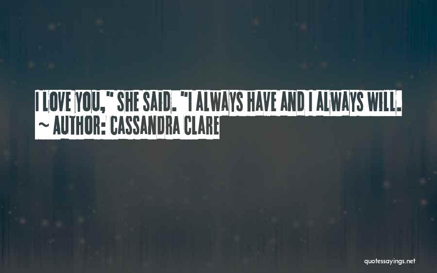 She Will Always Love You Quotes By Cassandra Clare