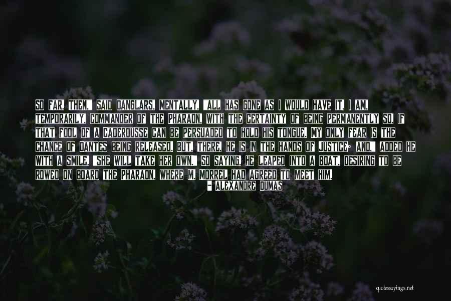 She Will Be Gone Quotes By Alexandre Dumas She Will Be Gone Quotes By Alexandre Dumas
