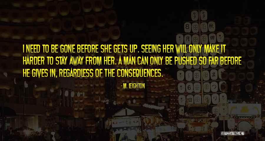 She Will Be Gone Quotes By M. Leighton She Will Be Gone Quotes By M. Leighton