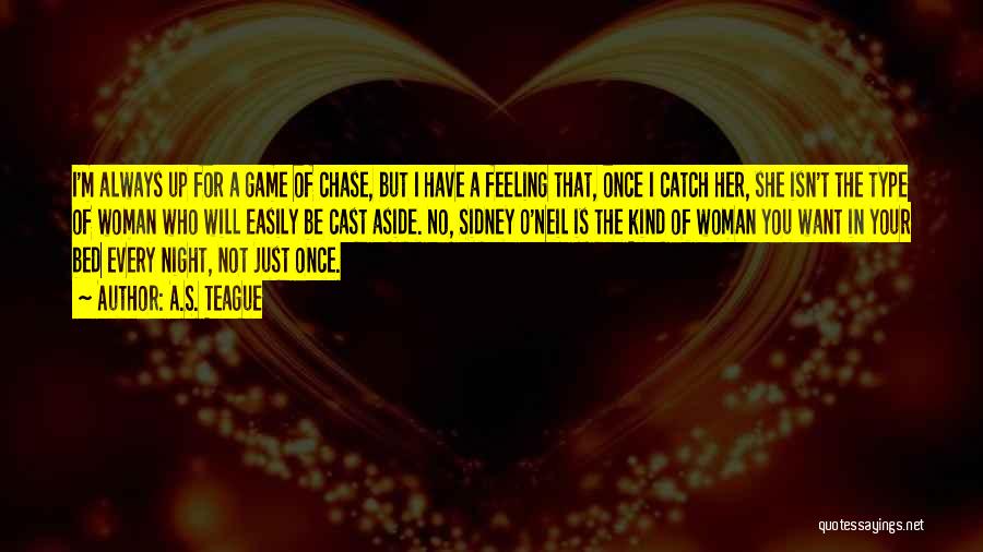 She Will Chase You Quotes By A.S. Teague