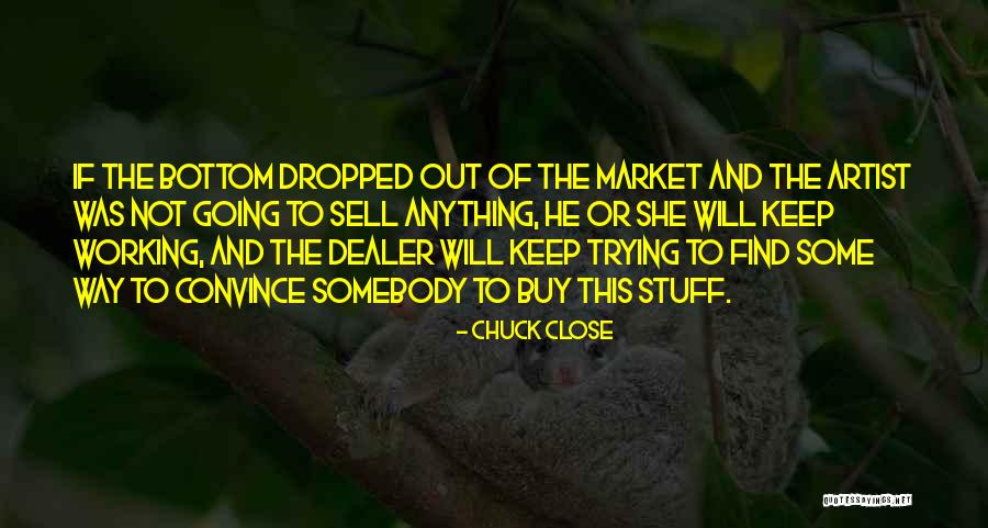 She Will Find Out Quotes By Chuck Close She Will Find Out Quotes By Chuck Close